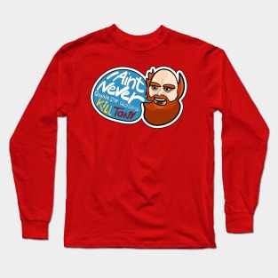 I Ain't Never Gonna Stop! William Montgomery Kill Tony Podcast Merch & Gifts Long Sleeve T-Shirt